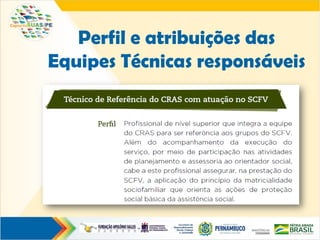 Perfil e atribuições das
Equipes Técnicas responsáveis
 