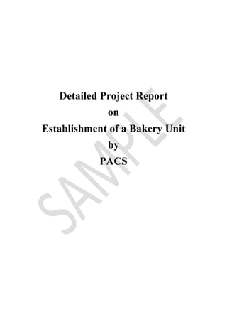 Detailed Project Report
on
Establishment of a Bakery Unit
by
PACS
 