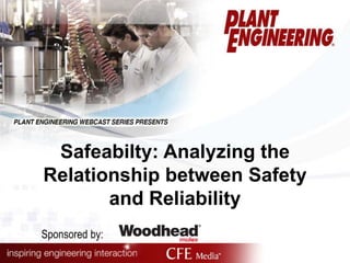 Safeabilty: Analyzing the 
Relationship between Safety 
and Reliability 
Sponsored by: 
 