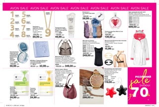 AVON SALE AVON SALE AVON SALE AVON SALE AVON SALE AVON SALE AVON SALE
90 91
Жіноча сумка «Нінель»
Матеріали: штучна шкіра (ПВХ),
поліестер; Розміри: 34х32х9 см;
Всередині 3 кишені: 2 на блискавці,
1 без блискавки;
1 відділення для
мобільного телефону;
Висота ручки: 40 см;
Закривається
на блискавку.
07726
800,00 грн
399,00 грн
Тканинна
маска для
обличчя
«Сяйво»
20 мл 53961
60,00 грн
24,99 грн
SPA Мило «Гармонія Провансу»
з екстрактами французької
лаванди й жасмину
75 г 65177
80,00 грн 33,99 грн
Тканинна
маска для
обличчя
«Активне
зволоження»
20 мл 87925
60,00 грн
24,99 грн
Жіночий рюкзак «Стефані»
Матеріали: ПВХ, поліестер; Розміри:
29х33х16 см; Всередині 3 кишені: 1 на
блискавці і 2 без блискавки; Розміри
регульованого плечового ременя:
1,8x96,5 см; Закривається на блискавку.
32939
700,00 грн 349,00 грн
Жіночий
годинник
«Марісабель»
Довжина у
відкритому
вигляді: 23 см;
Діаметр
корпусу:
3,6 см (3-9 год),
4,18 см (6-12 год);
Ширина ремінця:
1,6х1, 4 см.
76949
800,00 грн
299,00 грн
70%до
ЗНИЖКИ
saleРОЗУМНИЙ
Розгалужувач для навушників
Матеріали: АБС-пластик, сталь;
Розміри: 4,8x4,5x1,7 см;
Підходить для навушників
з роз’ємом 3,5 мм;
Напруга: 2,2 В.
64622	 Червоний
42179	 Чорний
250,00 грн
119,00 грн
Одяг домашній жіночий: халат
Матеріал: 100% поліестер;
Трикотаж; Довжина для розміру 44-46:
близько 90 см (без урахування капюшона).
14551	Розмір 40-42
15181	Розмір 44-46
15317	Розмір 48-50
15932	Розмір 52-54
16421	Розмір 56-58
1600,00 грн
699,00 грн
Фіксатор для бретельок бюстгальтера
Матеріал: пластик;
2 шт. в упаковці: чорний і бежевий
11970
50,00 грн
15,99 грн
Жіночий топ-блузка
Матеріал: 100% поліестер;
Довжина (по спинці) для розміру
46-48: 76,5 см.
36581	 розмір 42-44
36601	 розмір 46-48
36711	 розмір 50-52
36802	 розмір 54-56
36803	 розмір 58-60
600,00 грн
249,00 грн
Туалетна вода Avon Wish of Love
50 мл 05087
320,00 грн
139,00 грн
Розсипчасті
тіні-пігмент для повік
2,5 г
150,00 грн
59,99 грн
TwinklingBlush
Іскристийрожевий
34797
DazzlingViolet
Сяючийфіолетовий
34770
ShimmeringIndigo
Мерехтливийсиній
34783
IluminatingCafe
Блискучийкавовий
34772
Зволожувальне
суфле для тіла
з вулканічними
мінералами та
джерельною
водою
«Вулкани
Ісландії»
200 мл 40808
150,00 грн
59,99 грн
Тонізуючий скраб
для обличчя «Сяйво
Сходу» з екстрактом
білого чаю
75 мл 23991
110,00 грн
49,99 грн
51818	
цифра 1
52259	
цифра 2
52619	
цифра 3
52620	
цифра 4
52626	
цифра 5
52627	
цифра 6
52664	
цифра 7
53172	
цифра 8
52998	
цифра 9
Ланцюжок з
підвіскою «Наліна»
Довжина ланцюжка:
42 + 9 см;
Розміри підвіски:
1,1х0,7 см.
250,00 грн
89,99 грн
201909_EE_11_0062.indd All Pages 20/03/2019 10:49
 
