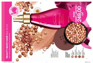 16 17
*КОДНАБОРУ
ЗБАЖАНИМ
ВІДТІНКОМ
РУМ’ЯН-
КУЛЬОК:
BEAUTYMUST-HAVEВІДAVON
ДЛЯТВОЄЇІДЕАЛЬНОЇКОСМЕТИЧКИ
КРАЩІЦІНИ
Унаборі:
•Рум’яна-кульки(22г)
•Парфумований
спрейдлятіла
«Рожевийбукет
і кашемір»(100мл)
Повнавартість
набору:530,00грн
SunsetGlow
Сяючийрум’янець
68974*
DeepBronze
Бронзові
71745*
BronzeBright
Інтенсивно-бронзові
60158*
Cool
Нейтральні
59295*
ВІДЧУЙ
АРОМАТнастор.187
Набiр*
спрей+рум’яна
249,00грн
201909_EE_11_0059.indd All Pages 20/03/2019 08:37
 