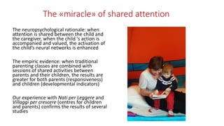 The «miracle» of shared attention
The neuropsychological rationale: when
attention is shared between the child and
the car...
