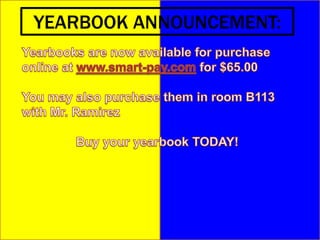YEARBOOK ANNOUNCEMENT:Yearbooks are now available for purchase online at www.smart-pay.com for $65.00You may also purchase them in room B113 with Mr. Ramirez  Buy your yearbook TODAY!