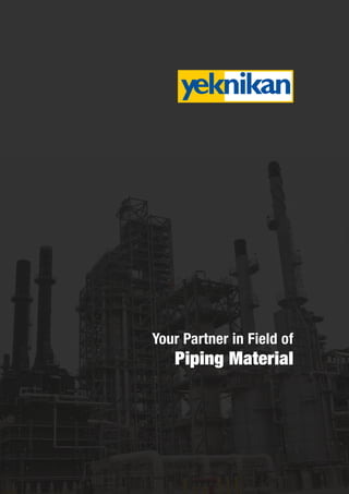 Your Partner in Field of
Piping Material
 