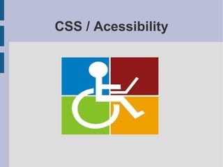 CSS / Acessibility
 