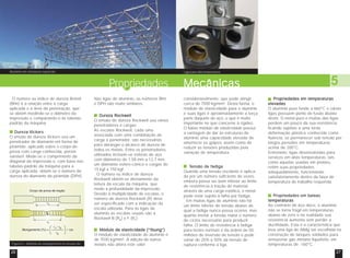 Alumínio em estruturas espaciais

Liga para alta temperatura

Propriedades
O número ou índice de dureza Brinell
(Bhn) é a relação entre a carga
aplicada e a área da penetração, que
se obtém medindo-se o diâmetro da
impressão e comparando-o às tabelaspadrão da máquina.
Dureza Vickers
O ensaio de dureza Vickers usa um
penetrador de diamante em forma de
pirâmide, aplicado sobre o corpo-deprova com carga conhecida, porém
variável. Mede-se o comprimento da
diagonal da impressão e, com base nas
tabelas-padrão da máquina para a
carga aplicada, obtém-se o número de
dureza do diamante da pirâmide (DPH).

Figura 5 - Medida de alongamento no ensaio de
tração

26

Nas ligas de alumínio, os números Bhn
e DPH são muito similares.
Dureza Rockwell
O ensaio de dureza Rockwell usa vários
penetradores e cargas.
As escalas Rockwell, cada uma
associada com uma combinação de
carga e penetrador, são necessárias
para abranger o alcance de dureza de
todos os metais. Entre os penetradores
utilizados incluem-se esferas de aço
com diâmetros de 1,58 mm a 12,7 mm,
um diamante esfero-cônico e cargas de
15 kgf a 150 kgf.
O número ou índice de dureza
Rockwell obtém-se diretamente da
leitura da escala da máquina, que
mede a profundidade da impressão.
Devido à multiplicidade de escalas, o
número de dureza Rockwell (R) deve
ser especificado com a indicação da
escala utilizada. Para as ligas de
alumínio as escalas usuais são a
Rockwell B (RB) e F (RF).
(“Young”)
Módulo de elasticidade (“Young”)
O módulo de elasticidade do alumínio é
de 7030 kg/mm². A adição de outros
metais não altera este valor

Mecânicas
consideravelmente, que pode atingir
cerca de 7500 kg/mm². Desta forma, o
módulo de elasticidade para o alumínio
e suas ligas é aproximadamente a terça
parte daquele do aço, o que é muito
importante no que concerne à rigidez.
O baixo módulo de elasticidade possui
a vantagem de dar às estruturas de
alumínio uma capacidade elevada de
amortecer os golpes, assim como de
reduzir as tensões produzidas pela
variação de temperatura.

Tensão
Tensão de fadiga
Quando uma tensão oscilante é aplicada por um número suficiente de vezes,
embora possa ser bem inferior ao limite
de resistência à tração do material,
através de uma carga estática, o metal
pode estar sujeito à falha por fadiga.
Em muitas ligas de alumínio não há
um limite inferior de tensão abaixo do
qual a fadiga nunca possa ocorrer, mas
quanto menor a tensão maior o número
de ciclos necessário para produzir
falha. O limite de resistência à fadiga
para testes normais é da ordem de 50
milhões de inversão de tensão e pode
variar de 25% a 50% da tensão de
ruptura conforme a liga.

5
Propriedades em temperaturas
elevadas
O alumínio puro funde a 660°C e várias
ligas possuem ponto de fusão abaixo
deste. O metal puro e muitas das ligas
perdem um pouco da sua resistência,
ficando sujeitas a uma lenta
deformação plástica conhecida como
fluência, se permanecer sob tensão por
longos períodos em temperaturas
acima de 200°C.
Entretanto, ligas desenvolvidas para
serviços em altas temperaturas, tais
como aquelas usadas em pistões,
retêm suas propriedades
adequadamente, funcionando
satisfatoriamente dentro da faixa de
temperatura de trabalho requerida.
Propriedades em baixas
temperaturas
Ao contrário do aço doce, o alumínio
não se torna frágil em temperaturas
abaixo de zero e na realidade sua
resistência aumenta sem perder a
ductilidade. Esta é a característica que
leva uma liga de AlMg ser escolhida na
construção de tanques soldados para
armazenar gás metano liquefeito, em
temperaturas de -160°C.
27

 