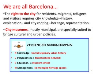21st CENTURY MUHBA COMPASS
• N Knowledge, transdisciplinary urban history
• S Polycentrism, a territorialized network
• E ...