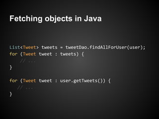 Fetching objects in Java


List<Tweet> tweets = tweetDao.findAllForUser(user);
for (Tweet tweet : tweets) {
    // ...
}

for (Tweet tweet : user.getTweets()) {
   // ...
}
 