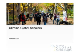 Ukraine Global Scholars
September, 2015
 