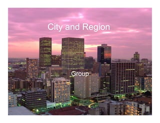 City and Region




     Group
 