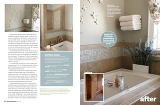this photo In
                                                                                                                                                     keeping with her subtle
                                                                                                                                                     color scheme, designer
                                                                                                                                                     Jeni Wright chose a natural
                                                                                                                                                     shade for the tub instead
                                                                                                                                                     of white, which would likely
                                                                                                                                                     have dominated the space
                                                                                                                                                     and defied the
                                                                                                                                                     color palette.




           The plan sprouted from fabric that designer Jeni                                                                                    budget tip:
        Wright chose for the window shade. Using its color                                                                                     use inexpensive
        palette as inspiration, she picked the sage wall color                                                                               porcelain field tile as
        and earthy tile colors. To make the room feel larger,                                                                                the primary material
        she chose inexpensive field tile for the floor and                                                                                  and accent with pretty
        installed it on a diagonal. Matching grout minimized                                                                                       glass tile.
        joint lines, making the floor look like a single expanse
        of color. Next, she dressed the floor and tub surround
        with a more expensive glass border tile.
           Coordinating iridescent tile in the shower shines in
        the natural light of the room. “The original archway
        into the shower was cute, but taking it out opened up
        the entire space,” Wright says. Today a custom glass
                                                                            Material Magic
                                                                            A small swath of fabric covering a window is
        shower enclosure makes the room feel open and airy.                 sometimes the only soft element in a bath, making
        “It allows natural light from the windows into the                  it an important focal point and the driver of the
                                                                            room’s design. Here are some tips on how to outfit
        shower,” she says.
                                                                            your bath using fabric as inspiration.
           In a small bath, carving out creative storage space              	
        is paramount. To do so, Wright built niches between                 	 Choose	a	wall	color	from	one	of	the	accent
        the sink wall’s joists, then added chunky wooden                    colors in	the	fabric.	
        bases that extend the niches.                                       	
                                                                            	 Select	accent	colors	in	the	same	tonal
           Between the storage niches, Wright replaced the
                                                                            range—not	too	light	or	too	dark.
        original wall-mount sink with a sink cabinet for                                                                           before
        utilitarian storage. “In a small space, it’s important              	 Use	the	fabric’s background color	
        to have great storage to keep clutter out of sight,” she            to	determine	trim	color.	If	it’s	not	pure	white,		
        says. Above the sink, Wright opted for a flat mirror                avoid	using	pure	white	for	trim.	
        instead of a recessed medicine cabinet because there
                                                                            	 Coordinate	the	fabric	with	accent	tile.	Its	
        are electric and plumbing lines in the wall.
                                                                            texture	adds	another	diMension	to	the	color	
           Other details also give the space a custom feel. A               scheme.
        brushed-nickel sink and fixtures are the jewelry for
        the room. Invisible towel holders take the place of
        bulky shelving. Acrylic flowers floating on the wall       above left Flowers raining down on the tub extend the
        mimic the pattern in the window-shade fabric. “The         fabric design into the rest of the room. above Using a glass
        fabric is important because it’s the only soft element     half-wall lets natural light into the shower, making the room
                                                                   feel large and airy. The iridescent herringbone tile inset
        in this room,” Wright says. “Everything, right down        adds a custom look.




                                                                                                                                                                                     after
        to the flowers on the wall, had to be an extension of
        the fabric to achieve the cohesive, beautiful design.”

94   kitchen+ bath makeovers summer 2009                                                                                                                                            Kitchen & Bath MaKeovers suMMer 2009   95
 
