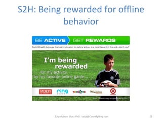 S2H: Being rewarded for offline behavior Talya Miron Shatz PhD  [email_address] 