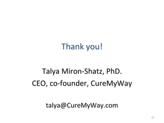 Thank you! Talya Miron-Shatz, PhD. CEO, co-founder, CureMyWay [email_address] 