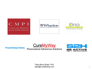 Talya Miron-Shatz, Phd. talya@CureMyWay.com Cure MyWay Personalized Adherence Solutions 