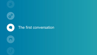 The first conversation
 
