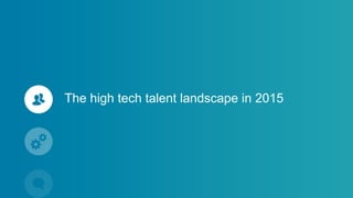 The high tech talent landscape in 2015
 