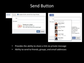 Send Button <ul><li>Provides the ability to share a link via private message  </li></ul><ul><li>Ability to send to friends...