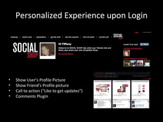Personalized Experience upon Login <ul><li>Show User’s Profile Picture </li></ul><ul><li>Show Friend’s Profile picture </l...