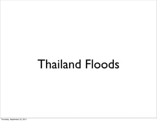 Thailand Floods



Thursday, September 22, 2011
 