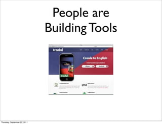 People are
                               Building Tools




Thursday, September 22, 2011
 