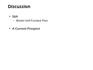 DiscussionDiscussion
• SIIA
o Model Self-Funded Plan
• A Current Prospect
 