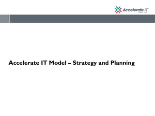 Accelerate IT Model – Strategy and Planning
 