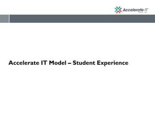 Accelerate IT Model – Student Experience
 
