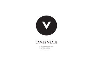 JAMES VEALE
E: hi@jamesveale.com
T: 07929 117708
 