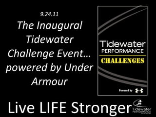 Live LIFE Stronger 9.24.11 The Inaugural Tidewater Challenge Event…powered by Under Armour 