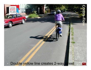 Contra‐Flow
Double yellow line creates 2-way street
 