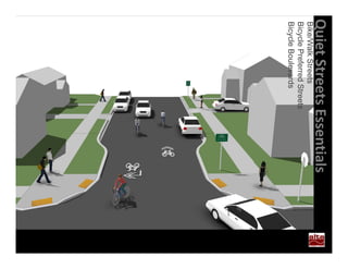 Quiet Streets Essentials
Bike/Walk Streets
Bicycle Preferred Streets
Bicycle Boulevards
 