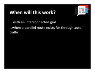 When will this work?
… with an interconnected grid
…when a parallel route exists for through auto 
traffic
 