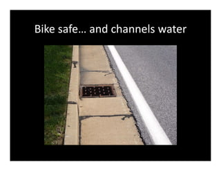 Bike safe… and channels water
 
