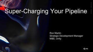 GenerativeArt—MadewithUnity
Super-Charging Your Pipeline
Ron Martin
Strategic Development Manager
M&E, Unity
 
