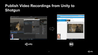 Publish Video Recordings from Unity to
Shotgun
21
 