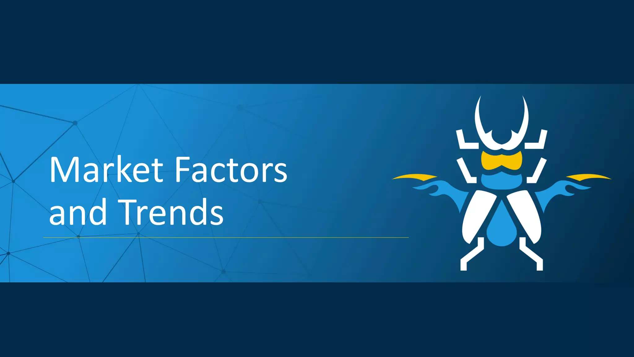 Market Factors
and Trends
 