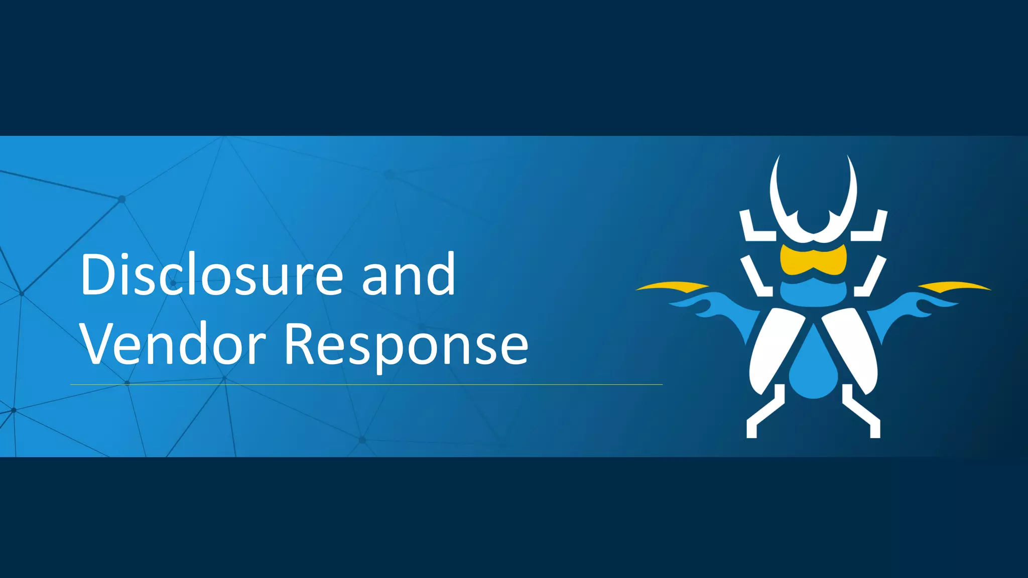 Disclosure and
Vendor Response
 