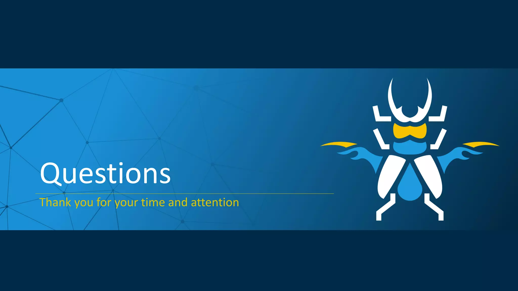 Questions
Thank you for your time and attention
 