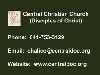 Central Christian Church(Disciples of Christ)Phone:  641-753-3129Email:  chalice@centraldoc.orgWebsite:  www.centraldoc.org