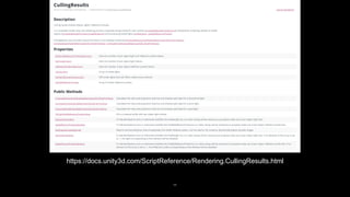 68
https://docs.unity3d.com/ScriptReference/Rendering.CullingResults.html
 