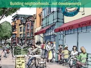 Building neighborhoods…not developments
 
