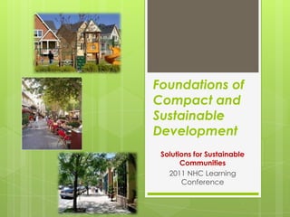 Foundations of Compact and Sustainable Development Solutions for Sustainable Communities 2011 NHC Learning Conference 