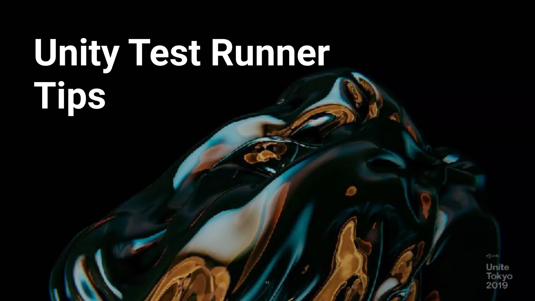 92
Unity Test Runner
Tips
 