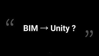 BIM → Unity ?
9
 