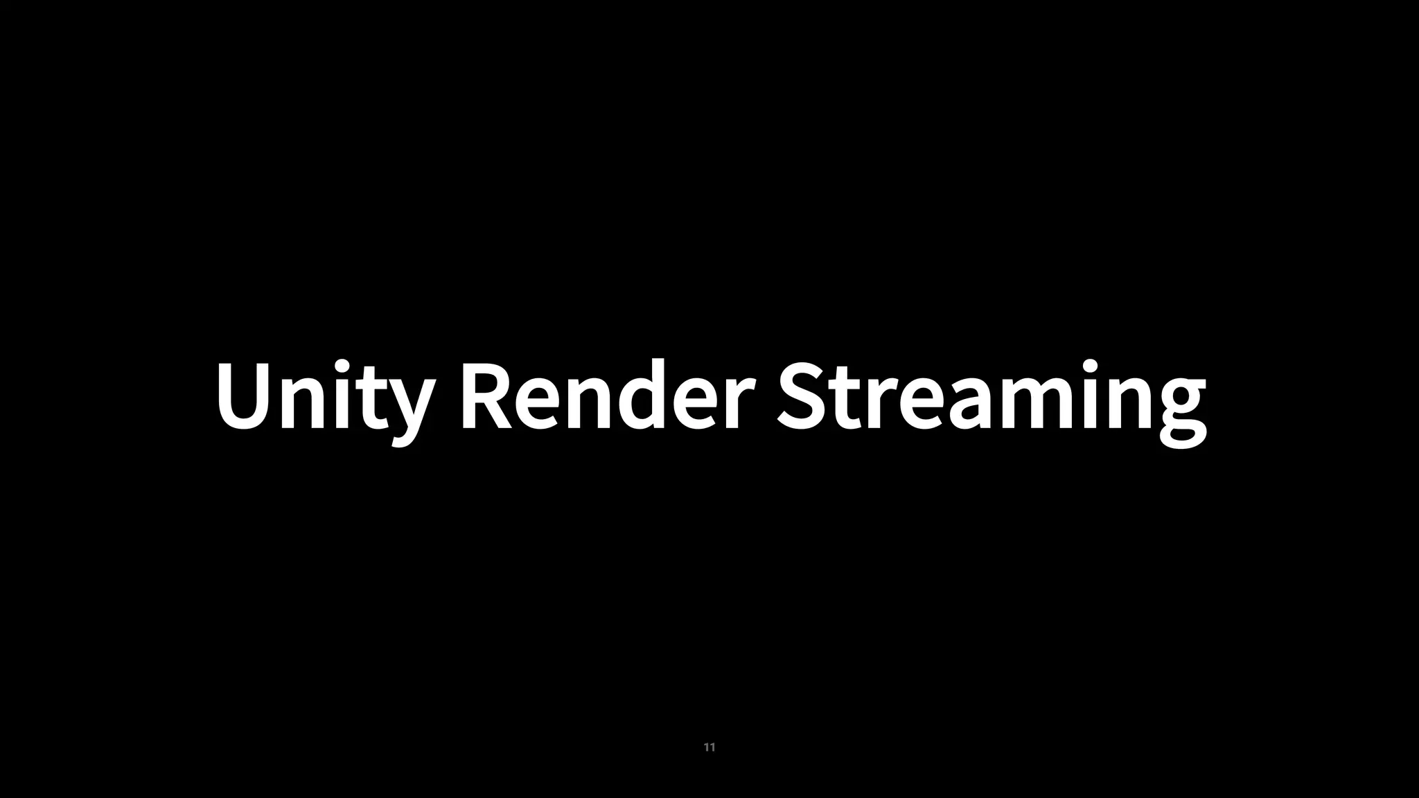 11
Unity Render Streaming
 