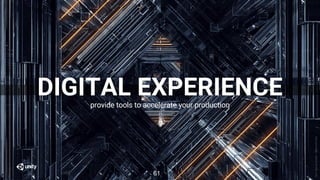 ZeroDaysbyScatter–MadewithUnity
61
DIGITAL EXPERIENCEprovide tools to accelerate your production
 