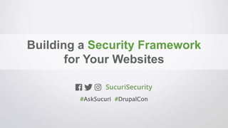 Building a Security Framework
for Your Websites
#AskSucuri #DrupalCon
 