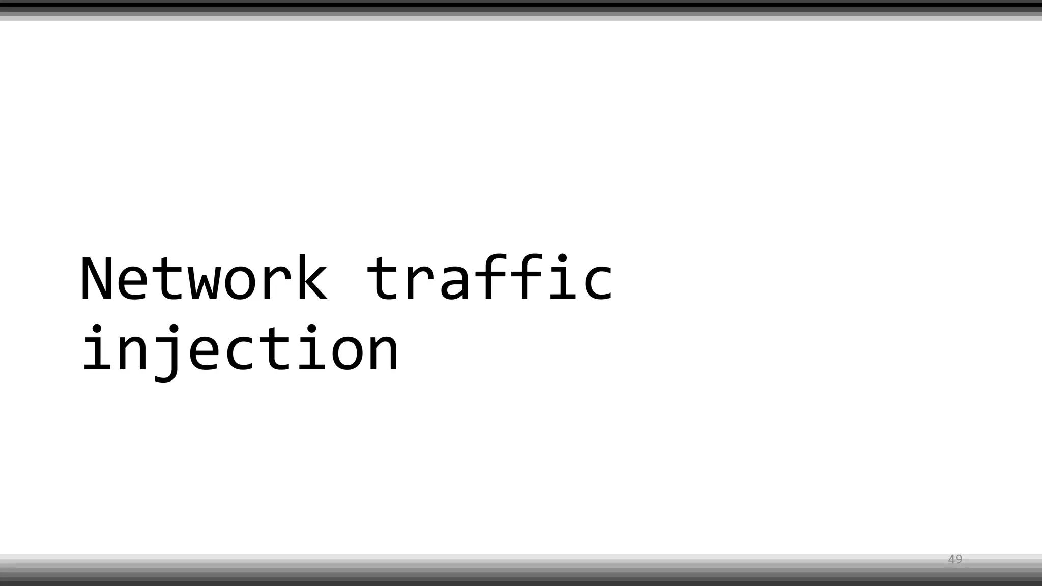 Network traffic
injection
49
 